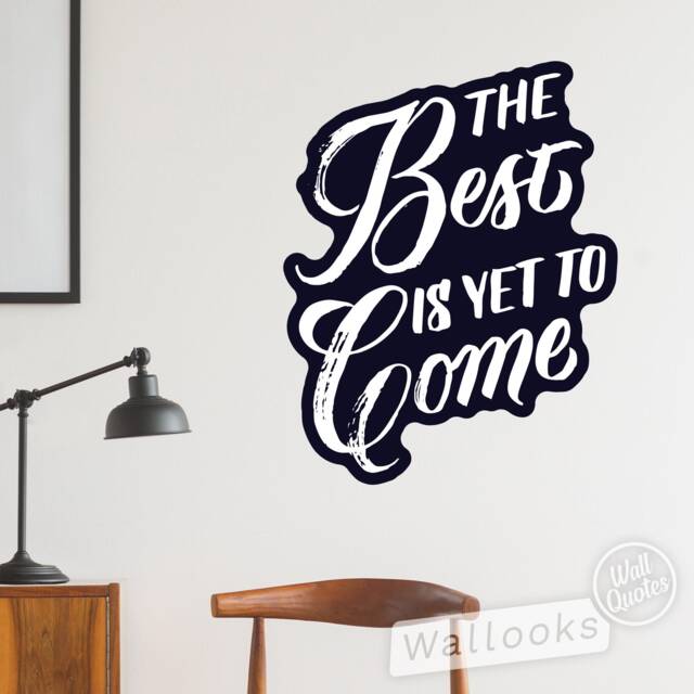 The Best Is Yet To Come Wall Quote, Inspirational Message, Words, Self Adhesive Sticker, Peel & Stick Decal - image 1