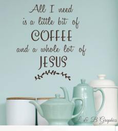 All I Need Is Coffee & Jesus -Vinyl Wall Decal - Kitchen Quotes - Decals-Words For The Wall - Decor - Humor - thumbnail 1