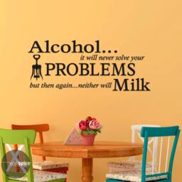 Alcohol It Will Never Solve Your Problems But Then Again Neither Milk Vinyl Wall Decal Sticker