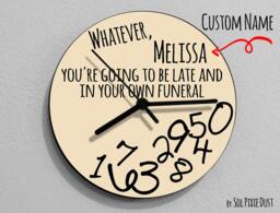 Custom Name Whatever, You're Going To Be Late & in Your Own Funeral/Round Beige - Wall Clock - thumbnail 1