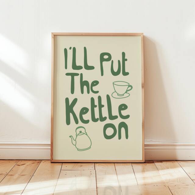 I'll Put The Kettle On, Fun Kitchen Prints, Slogan Quote Print, Typography Hand Drawn Home Decor, Wall Poster/Unframed - image 1