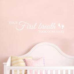 Your First Breath Took Ours Away - Wall Sticker Children's Bedroom Nursery Vinyl Transfer - thumbnail 2