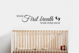 Your First Breath Took Ours Away - Wall Sticker Children's Bedroom Nursery Vinyl Transfer - thumbnail 1