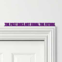 Door Topper The Past Does Not Equal Future Quote Various Colours Decor Sign - Novelty Wall Decor, Frame Art, Decorative Art - thumbnail 4
