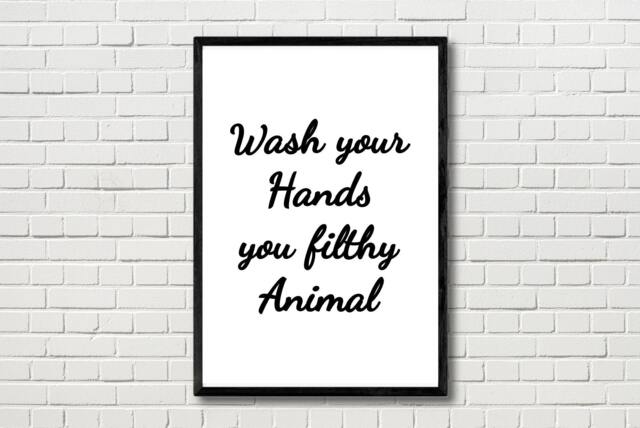Wash Your Hands You Filthy Animal Quote Funny Wall Art Print Black & White. Home Decor Kitchen Bathroom Toilet Gift Typography Poster Sign