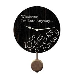 Whatever I'm Late Anyway Clock With Swinging Pendulum