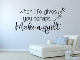 Quilting Wall Decal - Decor Craft Room When Life Gives You Scraps Make A Quilt Gift - thumbnail 1