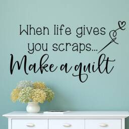 Quilting Wall Decal - Decor Craft Room When Life Gives You Scraps Make A Quilt Gift - thumbnail 2