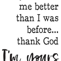 "Vinyl Wall Art Decal - ""You Make Me Better Than I Was Before... Thank God I'm Yours" - thumbnail 2