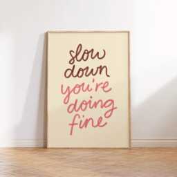 Slow Down, You're Doing Fine Print Poster, Bedroom Wall Decor, Living Room Print, Typography Cosy Art For Home, Housewarming - thumbnail 3