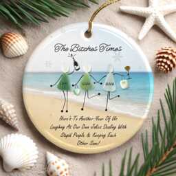 Custom Friendship Sea Glass Christmas Ornament, The Btches Times, Here's To Another Year Of Us Laughing At Our Own Jokes, Besties Gifts - thumbnail 4