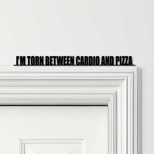 Door Topper I'm Torn Between Cardio & Pizza Gym Quote Various Colours Sign - Novelty Wall Decor, Frame Art, Decorative Art - image 1