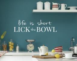 Kitchen Vinyl Wall Decal - Life Is Short Lick The Bowl - Humor - Decor - Funny