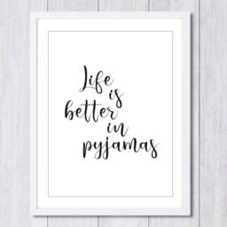 Life Is Better in Pyjamas Print, Home Decor, Wall Art. Bedroom Decor - thumbnail 1