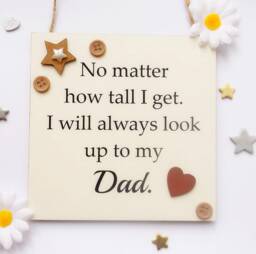 Best Dad Birthday /Father's Day No Matter How Tall I Get Will Always Look Up To My Gift Plaque /Sign - thumbnail 1