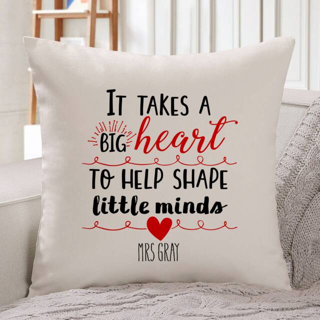 Personalised Teacher Cushion Cover/Teacher Thank You Gift Appreciation Gifts It Takes A Big Heart To Help Shape Little Minds - image 1