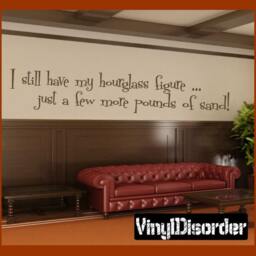 I Still Have My Hourglass Figure...just A Few More Pounds Of Sand - Vinyl Wall Decal Quotes Sticker Hf008Istillhaveviet - thumbnail 1