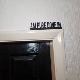Am Pure Done in Door Topper, Shelf Decor, Wall Quirky Home Interior Gift, Door Decoration - thumbnail 1