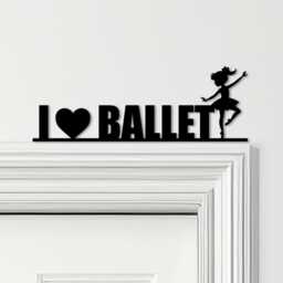 Door Topper I Love Ballet Dancer Kids Room Decor Various Colours Decorative Sign - Novelty Wall Decor, Frame Art, Art - thumbnail 1