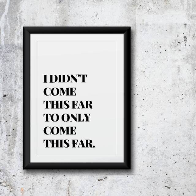 Quote Print - I Didn't Come This Far, To Only Far Positive Motivational - image 1