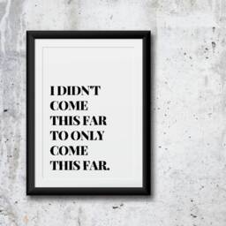 Quote Print - I Didn't Come This Far, To Only Far Positive Motivational - thumbnail 1