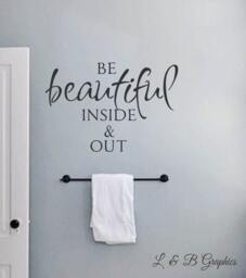 Be Beautiful Inside & Out -Vinyl Wall Decal - Bathroom Quotes - Home Decor - Girls Bedroom Decor - thumbnail 1