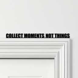 Door Topper Collect Moments Not Things Quote Various Colours Decorative Sign - Novelty Wall Decor, Frame Art, Art - thumbnail 1