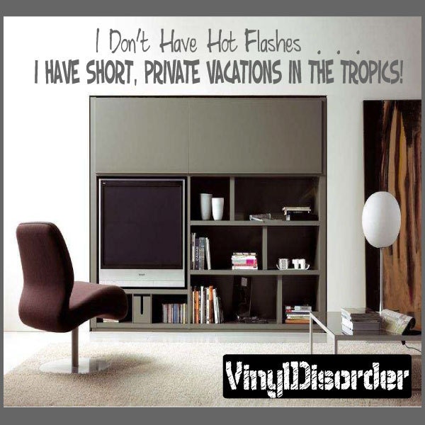 I Don't Have Hot Flashes...i Short, Private Vacations in The Tropics- Vinyl Wall Decal - Quotes Sticker Hu002Idonthaveviet - image 1