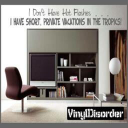 I Don't Have Hot Flashes...i Short, Private Vacations in The Tropics- Vinyl Wall Decal - Quotes Sticker Hu002Idonthaveviet - thumbnail 1