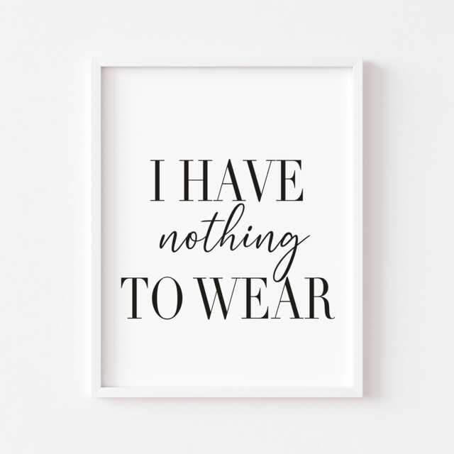 I Have Nothing To Wear Print, Funny Fashion Quote, Minimalist Wall Art - Unframed - image 1