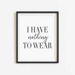 I Have Nothing To Wear Print, Funny Fashion Quote, Minimalist Wall Art - Unframed - thumbnail 2