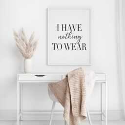 I Have Nothing To Wear Print, Funny Fashion Quote, Minimalist Wall Art - Unframed - thumbnail 3