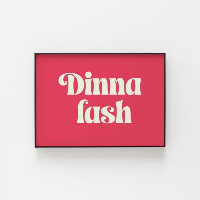 Dinna Fash Scottish Print, Minimalist Print in 8 Colour Suggestions, Scotland Culture Keepsake Gift Ideas, Birthdays, Christmas, Thank You - image 1