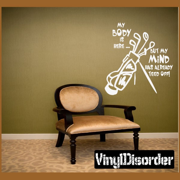 My Body Is Here By My Mind Has Already Teed Off - Vinyl Wall Decal Quotes Sticker Go004Mybodyvet - image 1