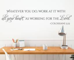 "Vinyl Wall Art Decal - Colossians 323 ""Whatever You Do, Work At It With All Your Heart, As Working For The Lord" - thumbnail 1