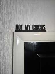 Not My Circus Door Topper, Shelf Decor, Wall Quirky Home Interior Gift, Door Decoration - thumbnail 1