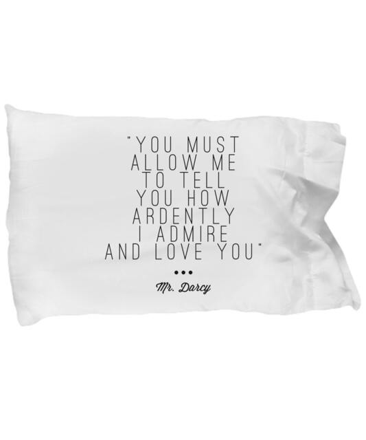 "Mr. Darcy Pillowcase - Famous Jane Austen Quotes ""You Must Allow Me To Tell You How Ardently I Admire & Love You"