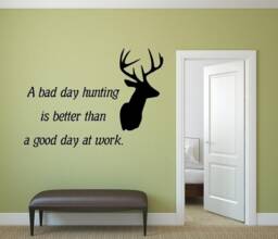 A Bad Day Hunting Is Better Than A Good At Work. Vinyl Wall Decal Only. Add To Walls, Windows, & Mirrors. Mirror Not Included