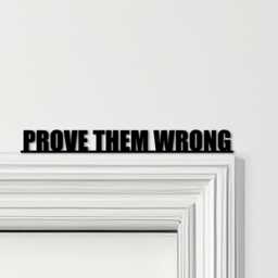 Door Topper Prove Them Wrong Quote Various Colours Top Of Decorative Sign - Novelty Wall Decor, Frame Art, Art - thumbnail 1