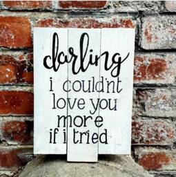 Darling I Couldn't Love You More If Tried - Handmade Wooden Sign Rustic Anniversary Gift Nursery Home Decor Wall -Love - thumbnail 1