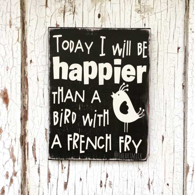 Today I Will Be Happier Than A Bird With French Fry Sign - Funny Farmhouse Decor Rustic Wood Wall Art Handmade Gift