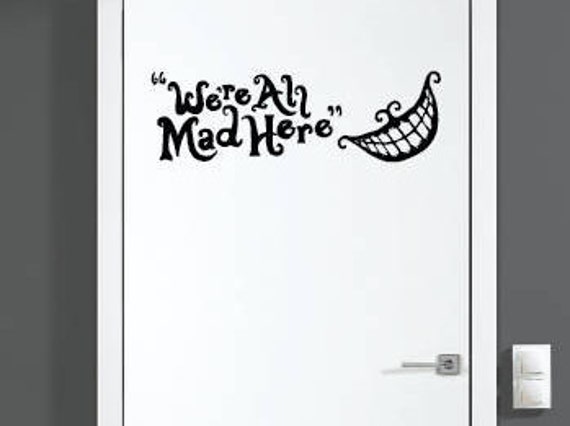 We're All Mad Here - Alice in Wonderland Theme Decal Door, Guest Room, Kid Room Or Wall Vinyl Sticker - Great Gift Idea/Home Decor - image 1