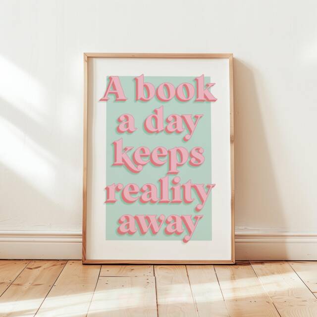 A Book Day Keeps Reality Away Print, Reader Wall Art Home Decor, Bookish Merch Quote Poster, Gift/A4 A3 A2 A1 /Unframed - image 1