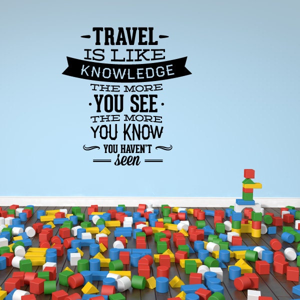 Travel Is Like Knowledge The More You See Know Haven't Seen Quote Wall Decal - Vinyl Car Id007 - image 1