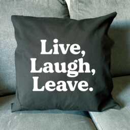 Live, Laugh, Leave Cotton Cushion Cover - 45cm Funny Home Decor - thumbnail 1
