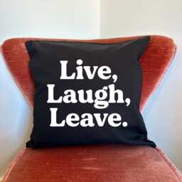 Live, Laugh, Leave Cotton Cushion Cover - 45cm Funny Home Decor - thumbnail 2