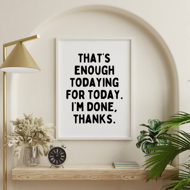 Typography Poster, Quote Text Fun Quotes, Modern Print, Posters & Prints, Funny That's Enough Todaying Prints - image 1
