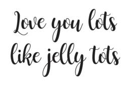 Love You Lots Like Jelly Tots Print, Gift For Him, Her, Husband Gift, Wife Anniversary Daughter, Son, Love You - thumbnail 1