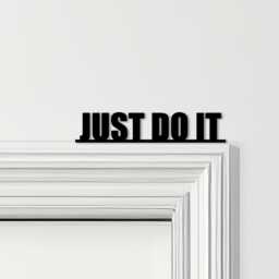 Door Topper Just Do It Quote Various Colours Top Of Decorative Sign - Novelty Wall Decor, Frame Art, Art - thumbnail 1