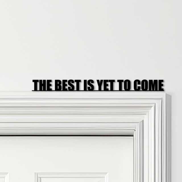 Door Topper The Best Is Yet To Come Quote Various Colours Decorative Sign - Novelty Wall Decor, Frame Art, Art - image 1
